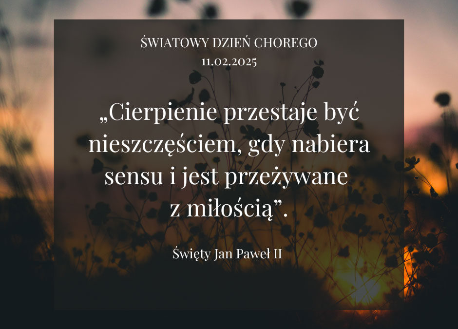 Nadzieja zawieść nie może” Światowy Dzień Chorego  11.02.2025